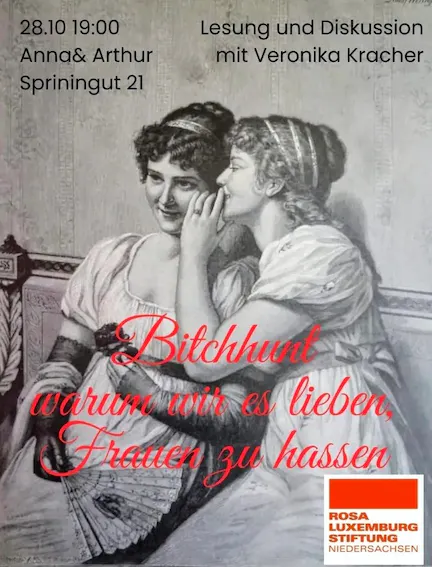 Sharepic: 28.10. 19 Uhr im Anna und Arthur Springintgut 21. Lesung und Diskussion mit Veronika Kacher. Im Hintergrund eine schwarz weiß Zeichnung, in der eine Frau einer anderen etwas ins Ohr flüstert. Davor in rot der Schriftzug: Bitchhunt warum wir es lieben Frauen zu hassen. Unten rechts ist das Logo der Rosa Luxemburg Stiftung Niedersachsen