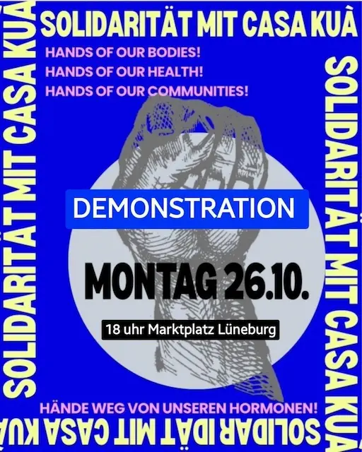 Sharepic: Solidarität mit Casa Kuà. Demonstration Montag 26.10. 18 Uhr Marktplatz Lüneburg. Hände Weg von unseren Hormonen. Im Hintergrund eine gezeichnete gehobene Faust.