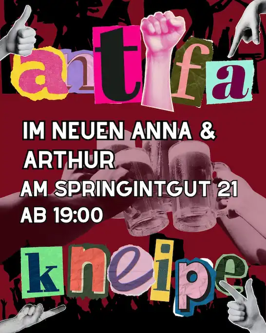 Sharepic: Antifakneipe im neuen Anna und Arthur am Springintgut 21 ab 19 Uhr. Die Buchstaben sind mit Zeitungsschnipseln ausgeschnitten. Im roten Hintergrund sieht man mehrere Hände mit einem Getränk anstoßen.