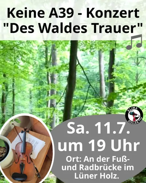 Sharepic: Keine A39 - Konzert "Des Waldes Trauer" Sa. 11.7. um 19 Uhr Ort: An der Fuß- und Radbrücke im Lüner Holz. Im Hintergrund der grüne Wald von Nahem.