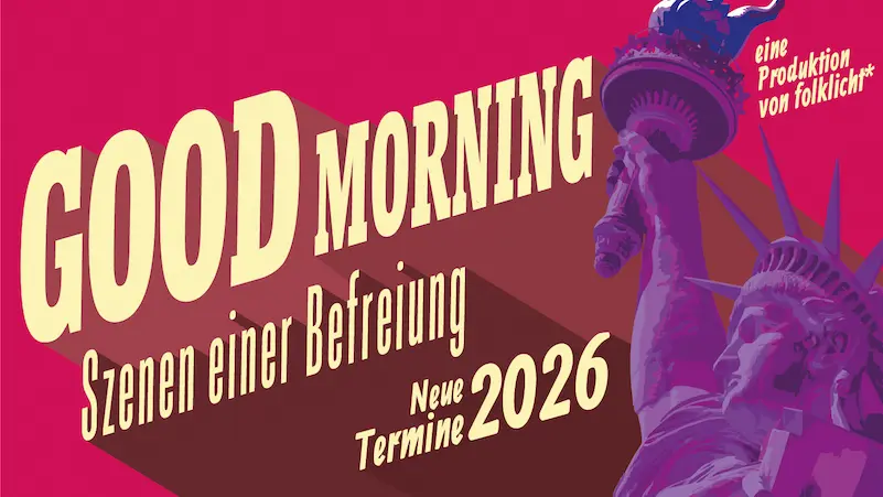 Plakat: Auf rotem Hintergrund scheinen in Blockbuster 3D-From der gelbe Schriftzug "Good Morning Szenen einer Befreiung. Neue Termine 2026" Daneben die Freiheitsstatue in Lila und der Vermerk "eine Produktion von folklicht*"