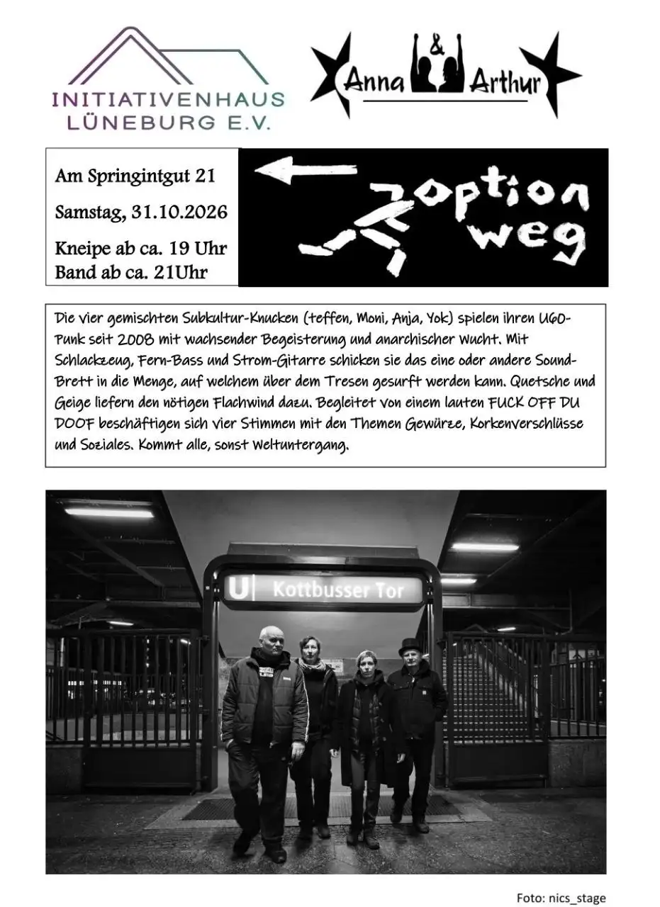 Veranstaltungshinweis: option weg. Samstag, 31.10.2026. Am Springintgut 21. Kneipe ab ca. 19 Uhr, Band ab ca. 21 Uhr. Darunter der Text der Veranstaltung und ein schwarz-weiß Bild der Künstler:innen beim Kottbusser Tor. Oben sind die Logos des Initiativenhaus Lüneburgs und Anna und Arthur.