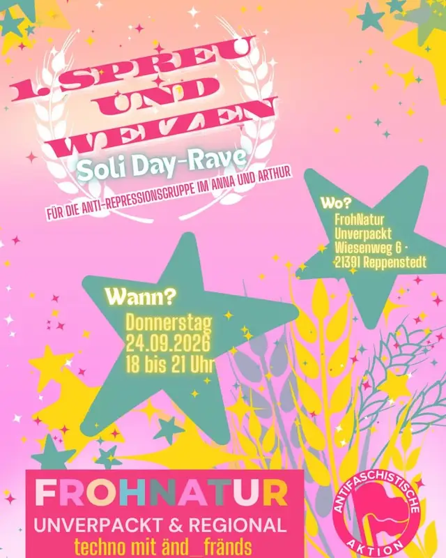 Sharepic: 1. Spreu und Weizen Soli Day-Rave für die Anti-Repressionsgruppe im anna und arthur. Wann? Donnerstag, 24.09.2026, 18 bis 21 Uhr. Wo? Frohnatur Unverpackt Wiesenweg 6 - 21391 Reppenstedt. techno mit änd_fränds.